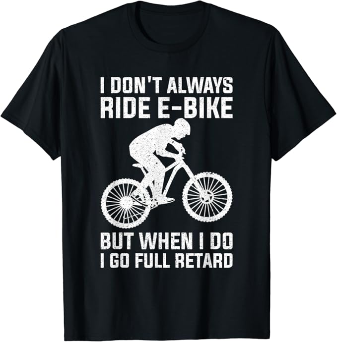 Funny Always Ride EBike Design Electric Bike TShirt Clothing